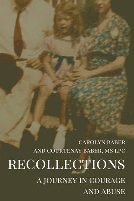 Recollections: A Journey of Courage and Abuse by Baber, Carolyn S.