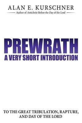 Prewrath: A Very Short Introduction to the Great Tribulation, Rapture, and Day of the Lord Paperback Eschatos Publishing