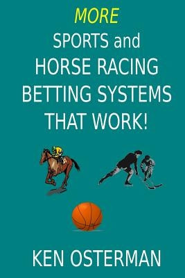 More Sports and Horse Racing Betting Systems That Work! by Osterman, Ken