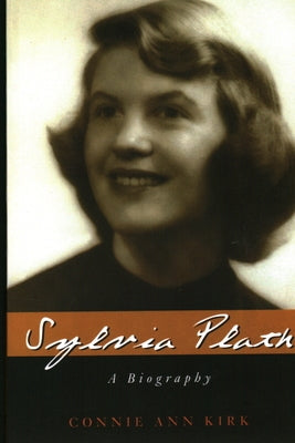 Sylvia Plath: A Biography by Kirk, Connie Ann