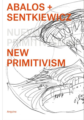 Ábalos + Sentkiewicz: New Primitivism / Absolut Beginners Paperback Arquine