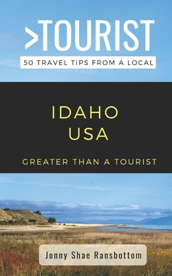 Greater Than a Tourist- Idaho USA: 50 Travel Tips from a Local Paperback Independently Published