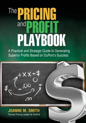 The Pricing and Profit Playbook by Smith, Joanne M.