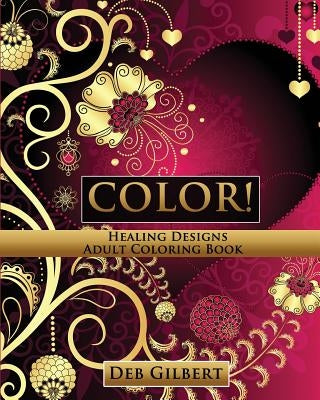 Color! Healing Designs Adult Coloring Book by Gilbert, Deb