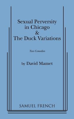 Sexual Perversity in Chicago and the Duck Variations Paperback Samuel French, Inc.