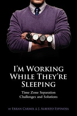 I'm Working While They're Sleeping: Time Zone Separation Challenges and Solutions Paperback Nedder Stream Press