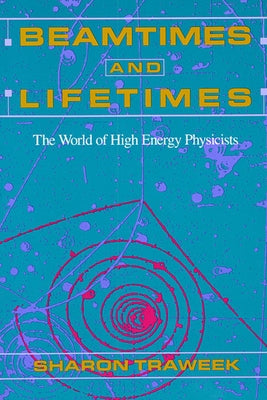 Beamtimes and Lifetimes: The World of High Energy Physicists Paperback Harvard University Press
