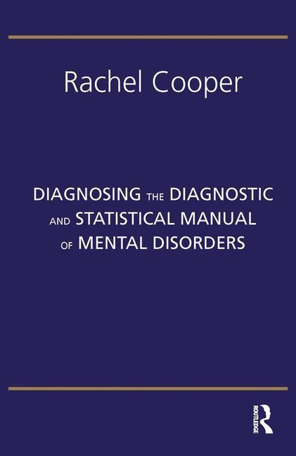 Diagnosing the Diagnostic and Statistical Manual of Mental Disorders: Fifth Edition by Cooper, Rachel