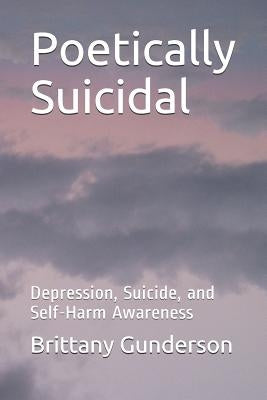 Poetically Suicidal: Depression, Suicide, and Self-Harm Awareness Paperback Independently Published