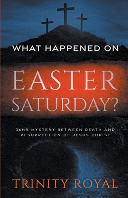 What Happened on Easter Saturday Paperback Sk Royals LLC
