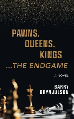 Pawns, Queens, Kings: ...The Endgame by Brynjulson, Barry