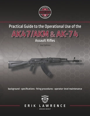 Practical Guide to the Operational Use of the AK-47/AK74 Rifle Paperback Erik Lawrence