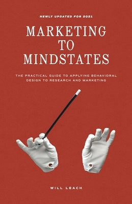 Marketing to Mindstates: The Practical Guide to Applying Behavior Design to Research and Marketing by Leach, Will