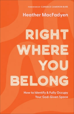 Right Where You Belong: How to Identify and Fully Occupy Your God-Given Space Paperback Fleming H. Revell Company