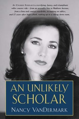 An Unlikely Scholar by Vandermark, Nancy