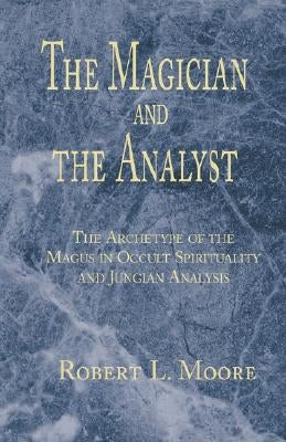 The Magician and the Analyst by Moore, Robert L.