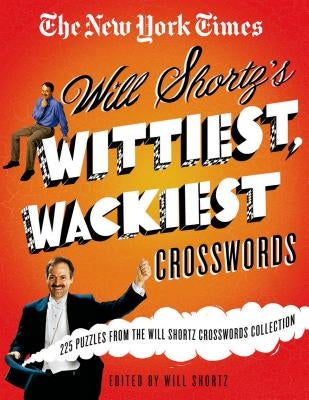 The New York Times Will Shortz's Wittiest, Wackiest Crosswords: 225 Puzzles from the Will Shortz Crossword Collection by New York Times