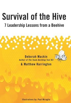 Survival of the Hive: 7 Leadership Lessons from a Beehive by Harrington, Matthew