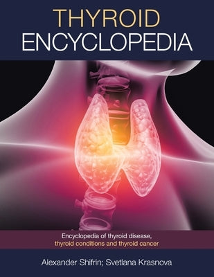 Thyroid Encyclopedia: Encyclopedia of Thyroid Disease, Thyroid Conditions and Thyroid Cancer Paperback Balboa Press