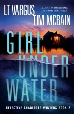 Girl Under Water: An absolutely unputdownable and gripping crime thriller by Vargus, L. T.
