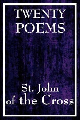 Twenty Poems by St. John of the Cross by St John of the Cross, John Of the Cross