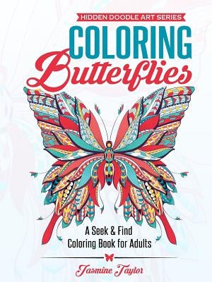 Coloring Butterflies: A Seek & Find Coloring Book for Adults by Taylor, Jasmine