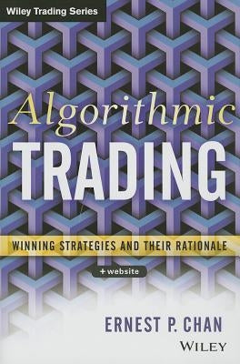 Algorithmic Trading: Winning Strategies and Their Rationale by Chan, Ernie