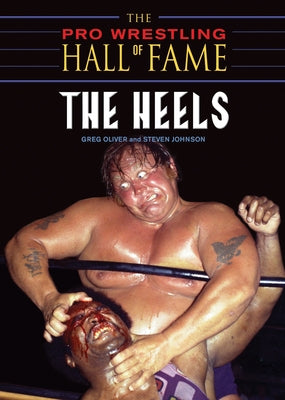 The Pro Wrestling Hall of Fame: The Heels by Oliver, Greg