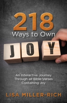 218 Ways to Own Joy: An Interactive Journey Through All Bible Verses Containing 'joy' by Miller-Rich, Lisa