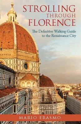 Strolling through Florence: The Definitive Walking Guide to the Renaissance City Paperback Bloomsbury Publishing PLC