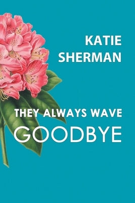 They Always Wave Goodbye Finishing Line Press