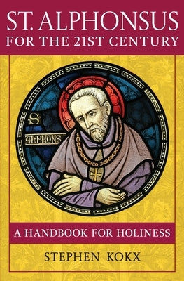 St. Alphonsus for the 21st Century: A Handbook for Holiness Paperback St. Peter's Press
