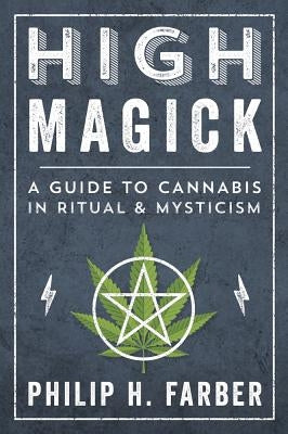 High Magick: A Guide to Cannabis in Ritual & Mysticism by Farber, Philip H.