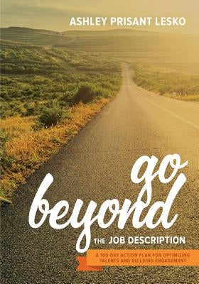 Go Beyond the Job Description: A Step-By-Step Guide to Optimizing Talents, Skills, and Strengths in Organizations Paperback Society for Human Resource Management