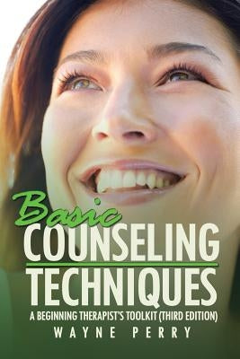 Basic Counseling Techniques: A Beginning Therapist's Toolkit (Third Edition) by Perry, Wayne