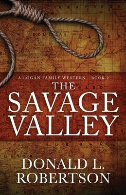 The Savage Valley: A Logan Family Western - Book 2 by Robertson, Donald Larry