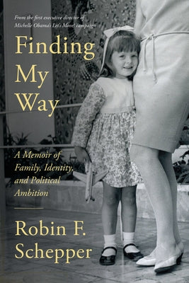 Finding My Way: A Memoir of Family, Identity, and Political Ambition by Schepper, Robin F.