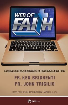 Web of Faith: A Curious Catholic's Answers to Theological Questions Ewtn