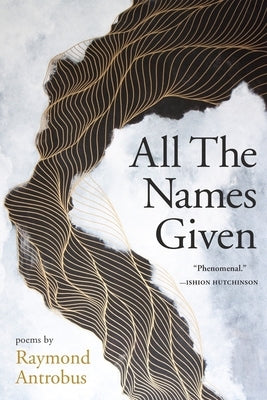 All the Names Given: Poems by Antrobus, Raymond