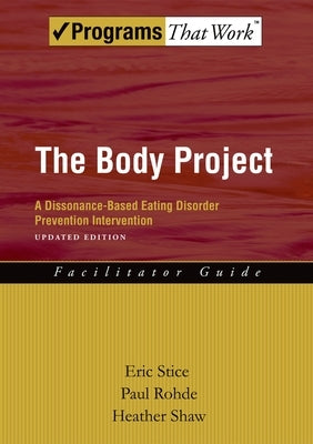 The Body Project: A Dissonance-Based Eating Disorder Prevention Intervention by Stice, Eric