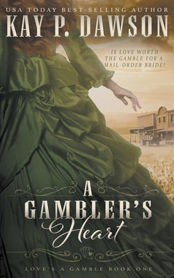 A Gambler's Heart: A Christian Mail Order Bride Romance by Dawson, Kay P.