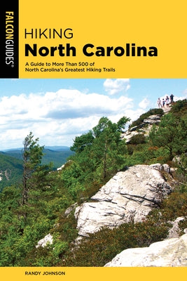 Hiking North Carolina: A Guide to More Than 500 of North Carolina's Greatest Hiking Trails Falcon Press Publishing