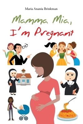 Mamma Mia, I'm Pregnant by Brinkman, Maria Anania