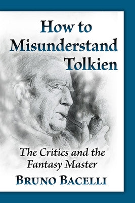 How to Misunderstand Tolkien: The Critics and the Fantasy Master Paperback McFarland & Company