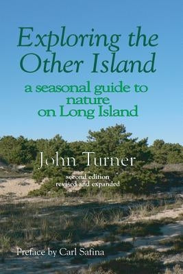 Exploring the Other Island: A Seasonal Guide to Nature on Long Island by Safina, Carl