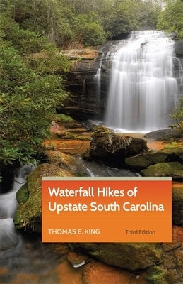Waterfall Hikes of Upstate South Carolina Paperback University of Georgia Press