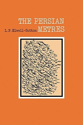 The Persian Metres by Elwell-Sutton