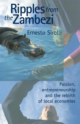 Ripples from the Zambezi: Passion, Entrepreneurship, and the Rebirth of Local Economies Paperback New Society Publishers