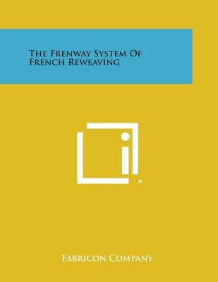 The Frenway System of French Reweaving Paperback Literary Licensing, LLC