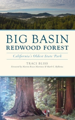 Big Basin Redwood Forest: California's Oldest State Park by Bliss, Traci